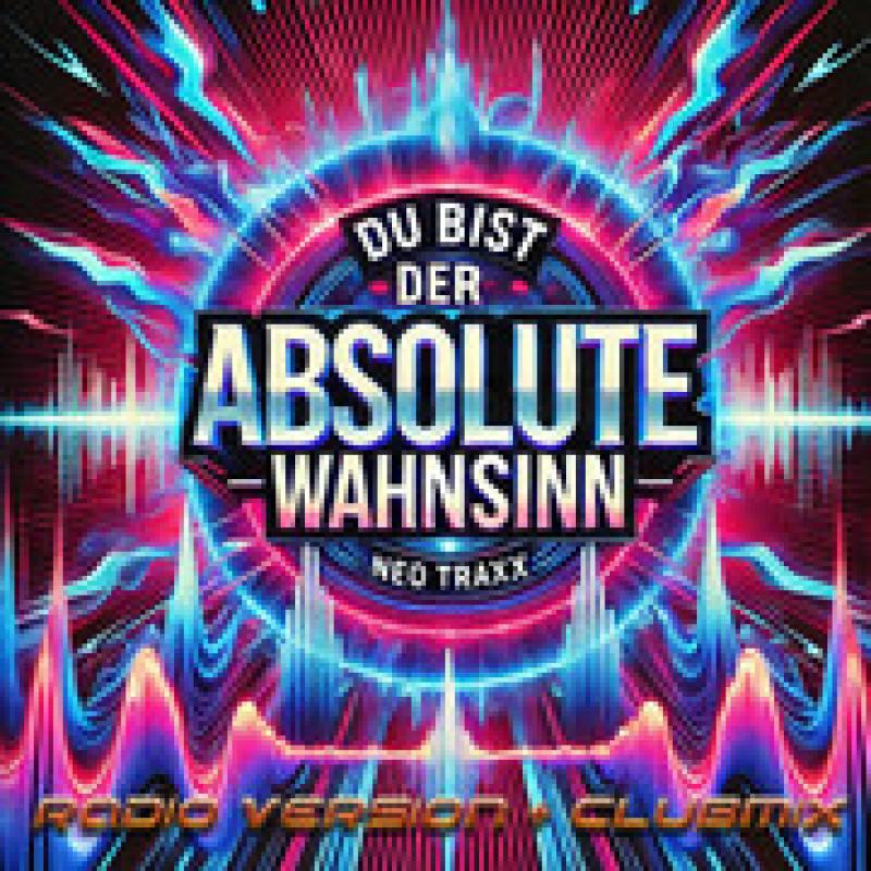 NEO TRAXX "Du Bist Der Absolute Wahnsinn"